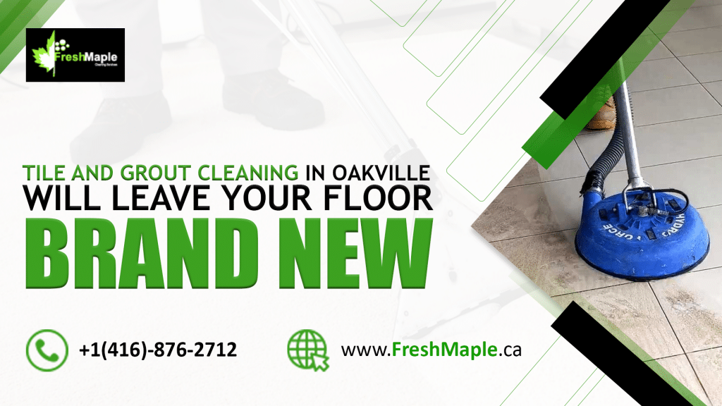 Tile and Grout Cleaning in Oakville will leave your floor brand new
